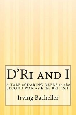 D'ri and I: a Tale of Daring Deeds in the Second War with the British. - Irving Bacheller - Bücher - Createspace - 9781507554258 - 19. Januar 2015