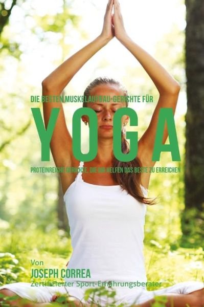 Cover for Correa (Zertifizierter Sport-ernahrungsb · Die Besten Muskelaufbau-gerichte Fur Yoga: Proteinreiche Gerichte, Die Dir Helfen Das Beste Zu Erreichen (Pocketbok) (2015)