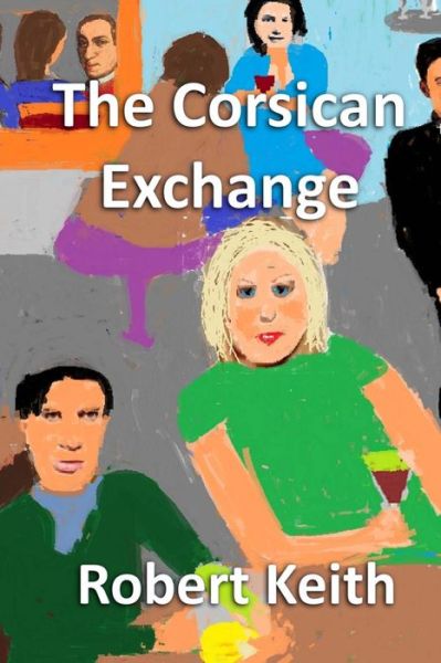 The Corsican Exchange: in Black & White - Robert Keith - Książki - Createspace - 9781511852258 - 16 lipca 2015