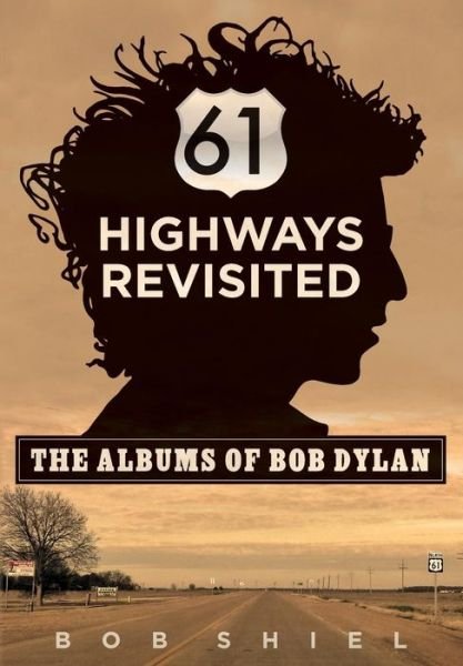 Cover for Bob Shiel · 61 Highways Revisited: the Albums of Bob Dylan (Paperback Book) (2015)