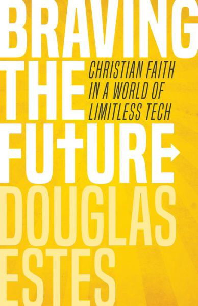 Cover for Douglas Estes · Braving the Future: Christian Faith in a World of Limitless Tech (Pocketbok) (2018)