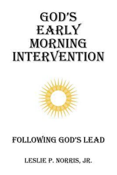 Cover for Leslie  P. Norris Jr. · God's Early Morning Intervention (Paperback Book) (2016)