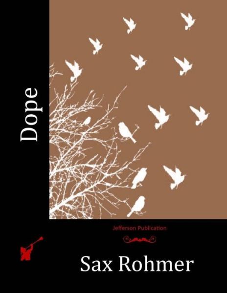 Dope - Sax Rohmer - Bücher - Createspace - 9781515078258 - 14. Juli 2015