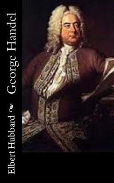 Cover for Elbert Hubbard · George Handel (Pocketbok) (2015)