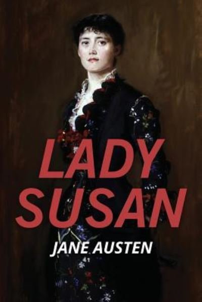 Lady Susan - Jane Austen - Bücher - Createspace Independent Publishing Platf - 9781519108258 - 4. November 2015