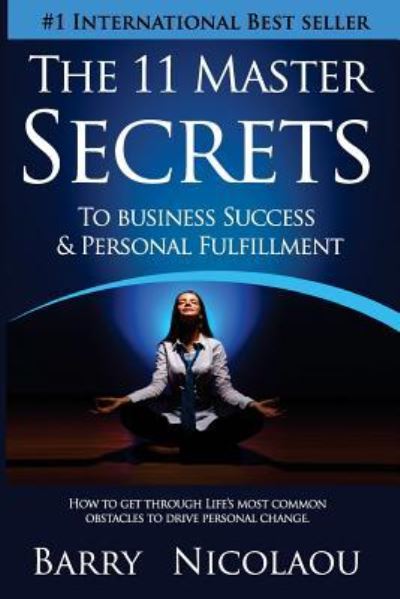 The 11 Master Secrets To Business Success & Personal Fulfilment - Barry Nicolaou - Books - Createspace Independent Publishing Platf - 9781523451258 - January 15, 2016