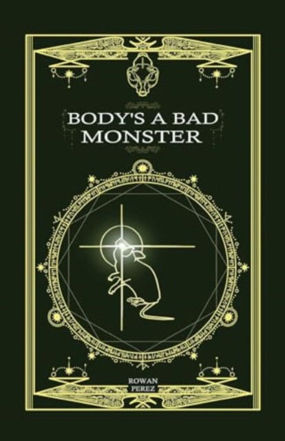 Rowan Perez · Body's a Bad Monster (Taschenbuch) (2024)