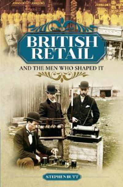 Stephen Butt · British Retail and the Men Who Shaped It (Hardcover Book) (2018)