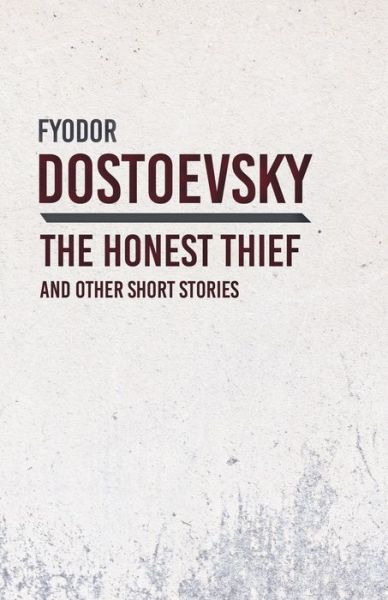 Cover for Fyodor Dostoyevsky · An Honest Thief and Other Short Stories (Taschenbuch) (2018)