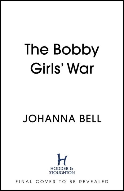 Cover for Johanna Bell · The Bobby Girls' War: Book Four in a gritty, uplifting WW1 series about Britain's first ever female police officers - The Bobby Girls (Paperback Book) (2021)