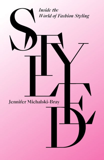 Cover for Jennifer Michalski-Bray · Styled: Inside the World of Fashion Styling (Hardcover Book) (2025)