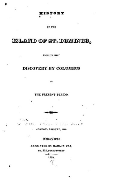 History of the Island of St. Domingo, From Its First Discovery by Columbus - James Barskett - Books - Createspace Independent Publishing Platf - 9781530352258 - March 2, 2016