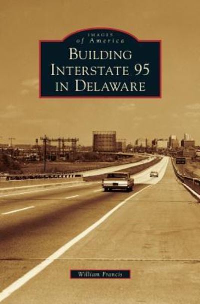 Cover for William Francis · Building Interstate 95 in Delaware (Hardcover Book) (2018)