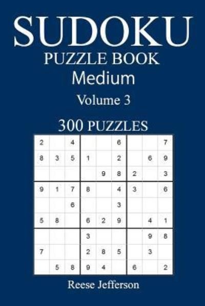 300 Medium Sudoku Puzzle Book - Reese Jefferson - Livres - Createspace Independent Publishing Platf - 9781540517258 - 19 novembre 2016
