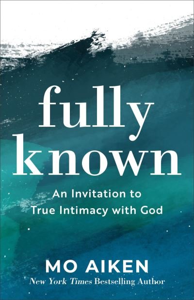 Cover for Mo Aiken · Fully Known – An Invitation to True Intimacy with God (Pocketbok) (2021)