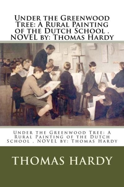 Under the Greenwood Tree - Thomas Hardy - Książki - Createspace Independent Publishing Platf - 9781542740258 - 25 stycznia 2017