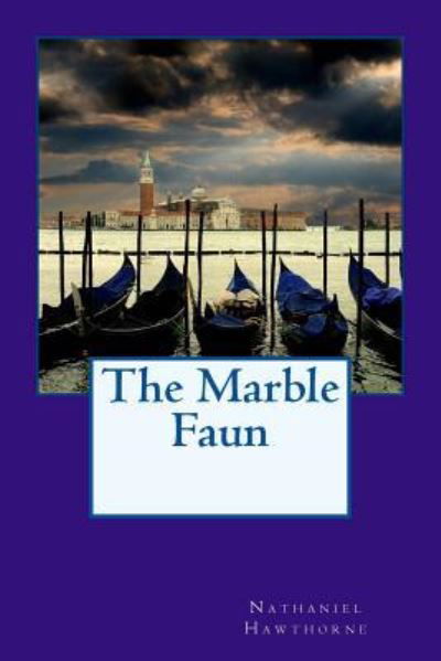 The Marble Faun - Nathaniel Hawthorne - Bøker - Createspace Independent Publishing Platf - 9781543248258 - 21. februar 2017