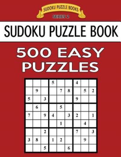 Sudoku Puzzle Book, 500 Easy Puzzles - Sudoku Puzzle Books - Books - Createspace Independent Publishing Platf - 9781544676258 - March 14, 2017