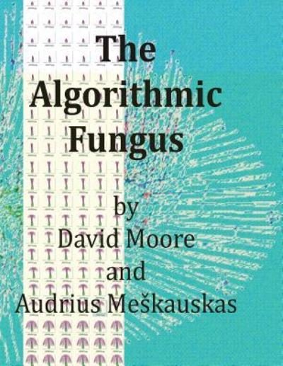 Cover for David Moore · The Algorithmic Fungus (Paperback Book) (2017)