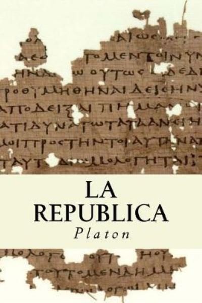 La Republica (Spanish) Edition - Platon - Bøger - Createspace Independent Publishing Platf - 9781545596258 - 26. april 2017