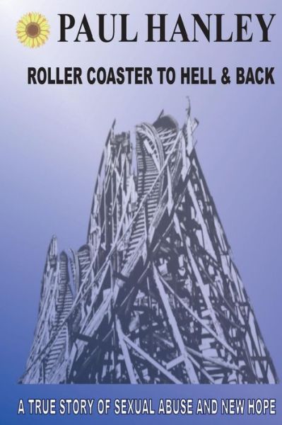 Roller Coaster to Hell and Back - Paul Hanley - Books - Createspace Independent Publishing Platf - 9781546388258 - May 15, 2017