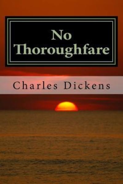 No Thoroughfare - Charles Dickens - Livros - CreateSpace Independent Publishing Platf - 9781547084258 - 2 de junho de 2017