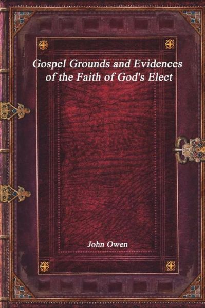 Cover for John Owen · Gospel Grounds and Evidences of the Faith of God's Elect (Paperback Book) (2017)