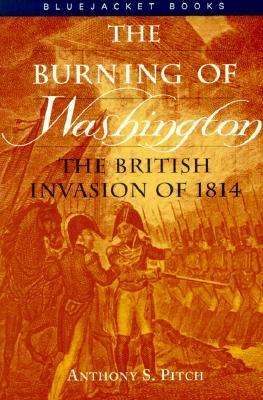 Cover for Anthony S. Pitch · Burning of Washington: The British Invasion of 1814 (Paperback Book) [New edition] (2000)