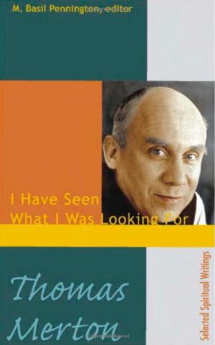 Thomas Merton: I Have Seen What I Was Looking For, Selected Spiritual Writings - Thomas Merton - Kirjat - New City Press - 9781565482258 - maanantai 1. elokuuta 2005