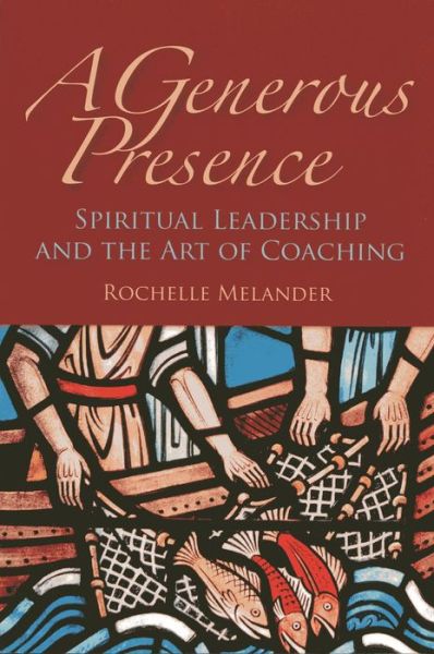 Cover for Rochelle Melander · A Generous Presence: Spiritual Leadership and the Art of Coaching (Paperback Book) (2006)