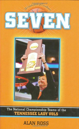 Seven: The National Championship Teams of the Tennessee Lady Vols - Alan Ross - Books - Cumberland House Publishing,US - 9781581826258 - December 13, 2007