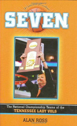Cover for Alan Ross · Seven: The National Championship Teams of the Tennessee Lady Vols (Hardcover Book) (2007)