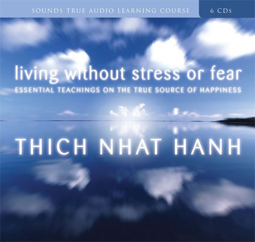 Cover for Thich Nhat Hanh · Living Without Stress or Fear: Essential Teachings on the True Source of Happiness (Hörbok (CD)) [Unabridged edition] (2009)