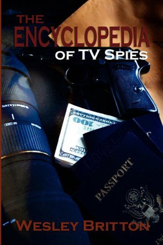 The Encyclopedia of TV Spies - Wesley Britton - Kirjat - BearManor Media - 9781593933258 - keskiviikko 11. helmikuuta 2009