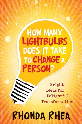 Cover for Rhonda Rhea · How Many Lightbulbs Does It Take to Change a Person?: Bright Ideas for Delightful Transformation (Paperback Book) (2012)