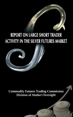 Cover for Division of Market Oversight · Report on Large Short Trader Activity in the Silver Futures Market (Paperback Book) (2013)