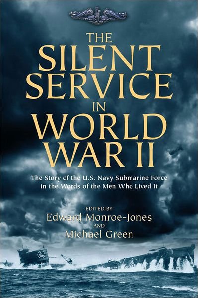 Cover for Michael Green · The Silent Service in World War II: The Story of the U.S. Navy Submarine Force in the Words of the Men Who Lived it (Inbunden Bok) (2012)