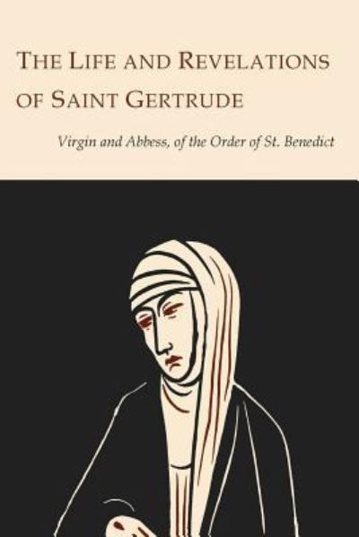 Cover for Saint Gertrude · The Life and Revelations of Saint Gertrude Virgin and Abbess of the Order of St. Benedict (Paperback Book) (2014)