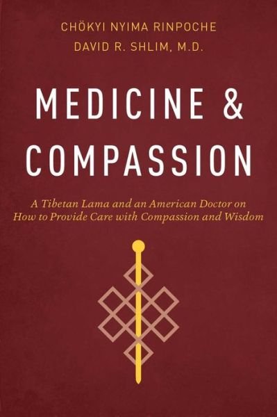 Medicine and Compassion: A Tibetan Lama and an American Doctor on How to Provide Care with Compassion and Wisdom - Chokyi Nyima Rinpoche - Książki - Wisdom Publications,U.S. - 9781614292258 - 12 maja 2015
