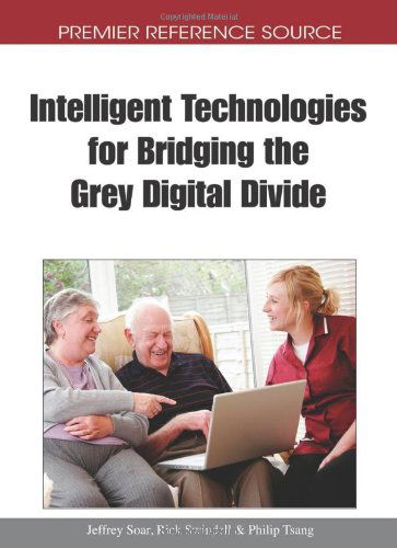 Cover for Jeffrey Soar · Intelligent Technologies for Bridging the Grey Digital Divide (Premier Reference Source) (Gebundenes Buch) (2010)