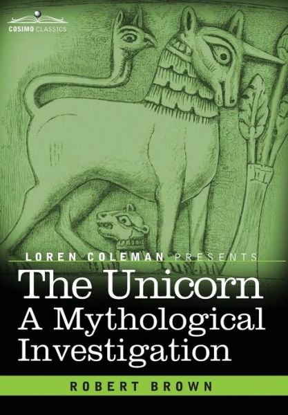 Cover for Robert Brown · The Unicorn: a Mythological Investigation (Hardcover Book) (2014)