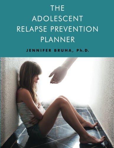 The Adolescent Relapse Prevention Planner - Jennifer Bruha - Bücher - Turning Stone Press - 9781618520258 - 6. August 2012