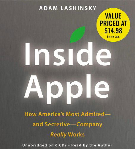 Cover for Adam Lashinsky · Inside Apple: How America's Most Admired--and Secretive--Company Really Works (Audiobook (CD)) [Unabridged edition] (2013)