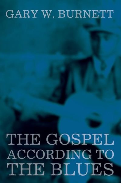 The Gospel According to the Blues - Gary W Burnett - Books - Cascade Books - 9781620327258 - October 27, 2014