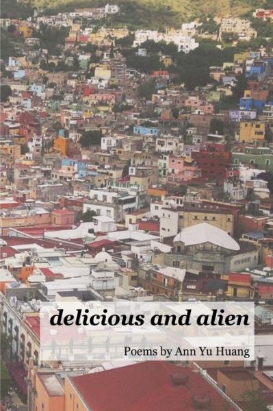 Cover for Ann Yu Huang · Delicious and Alien (Paperback Book) (2017)