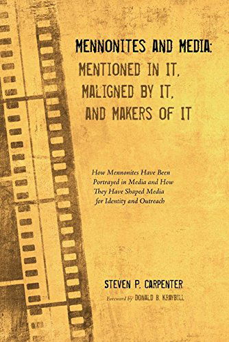 Cover for Steven P. Carpenter · Mennonites and Media: Mentioned in It, Maligned by It, and Makers of It: How Mennonites Have Been Portrayed in Media and How They Have Shaped Media for Identity and Outreach (Paperback Book) (2014)