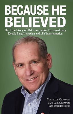 Cover for Michelle Germain · Because He Believed: The True Story of Mike Germain's Extraordinary Double Lung Transplant and Life Transformation (Pocketbok) (2020)