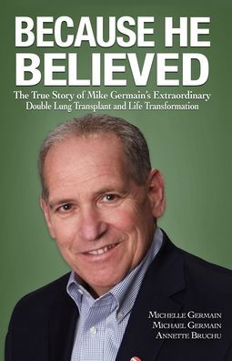 Cover for Michelle Germain · Because He Believed: The True Story of Mike Germain's Extraordinary Double Lung Transplant and Life Transformation (Paperback Book) (2020)
