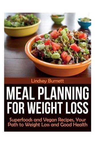 Cover for Lindsey Burnett · Meal Planning for Weight Loss: Superfoods and Vegan Recipes, Your Path to Weight Loss and Good Health (Paperback Book) (2013)