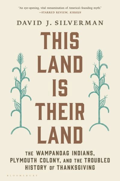This Land Is Their Land: The Wampanoag Indians, Plymouth Colony, and the Troubled History of Thanksgiving - David J. Silverman - Boeken - Bloomsbury Publishing USA - 9781632869258 - 15 april 2021